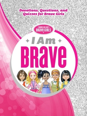 I Am Brave: Devotions, Questions, and Quizzes for Brave Girls by Ivanov, Olga And Aleksey