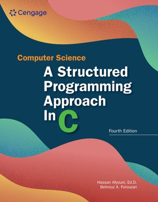 Computer Science: A Structured Programming Approach in C: A Structured Programming Approach in C by Forouzan, Behrouz A.