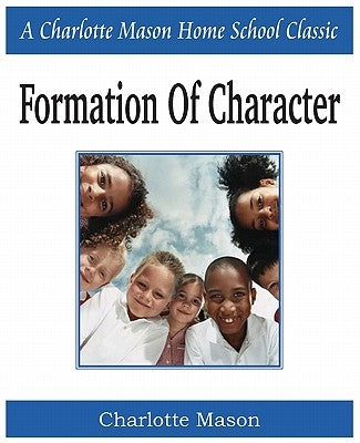 Formation of Character: Charlotte Mason Homeschooling Series, Vol. 5 by Mason, Charlotte