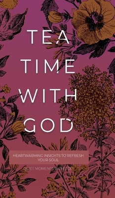 Tea Time with God: Heartwarming Insights to Refresh your Soul by Honor Books