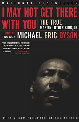 I May Not Get There with You: The True Martin Luther King Jr by Dyson, Michael Eric