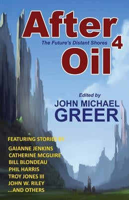 After Oil 4: The Future's Distant Shores by Greer, John Michael