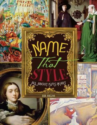 Name That Style: All about Isms in Art by Raczka, Robert