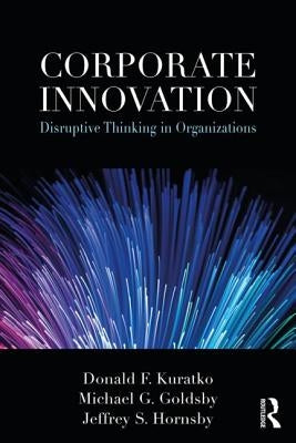 Corporate Innovation: Disruptive Thinking in Organizations by Kuratko, Donald F.