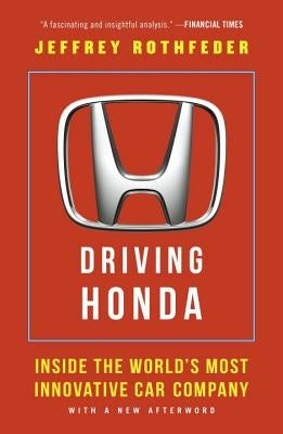 Driving Honda: Inside the World's Most Innovative Car Company by Rothfeder, Jeffrey