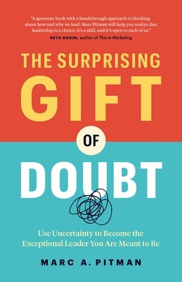 The Surprising Gift of Doubt: Use Uncertainty to Become the Exceptional Leader You Are Meant to Be by Pitman, Marc