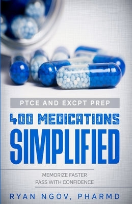 PTCE and ExCPT Prep 400 MEDICATIONS SIMPLIFIED by Ngov, Ryan