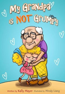 My Grandpa is NOT Grumpy: Funny Rhyming Picture Book for Beginner Readers 2-8 years by Liang, Mindy