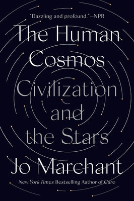 The Human Cosmos: Civilization and the Stars by Marchant, Jo