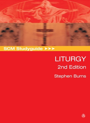 Scm Studyguide: Liturgy, 2nd Edition by Burns, Stephen