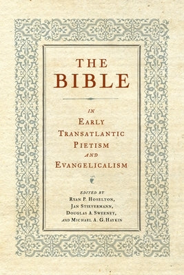 The Bible in Early Transatlantic Pietism and Evangelicalism by Hoselton, Ryan P.