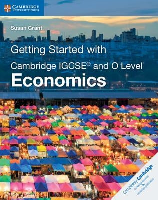 Getting Started with Cambridge Igcse(r) and O Level Economics by Grant, Susan