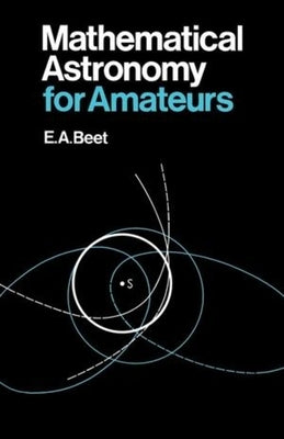 Mathematical Astronomy for Amateurs by Beet, E. A.