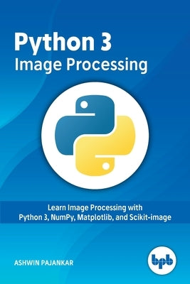 Python 3 Image Processing by Pajankar, Ashwin