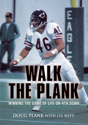 Walk the Plank: Winning the Game of Life on 4th Down by Plank, Doug