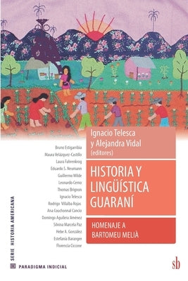 Historia y lingüística guaraní. Homenaje a Bartomeu Melià by Telesca, Ignacio