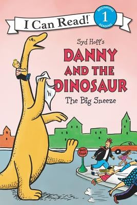 Danny and the Dinosaur: The Big Sneeze by Hoff, Syd