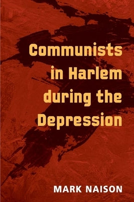 Communists in Harlem During the Depression by Naison, Mark