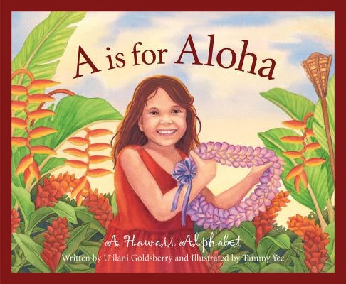 A is for Aloha: A Hawai'i Alphabet by Goldsberry, U'Ilani