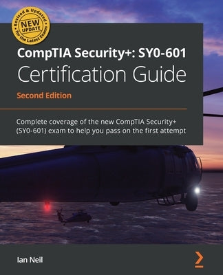 CompTIA Security+: Complete coverage of the new CompTIA Security+ (SY0-601) exam to help you pass on the first attempt by Neil, Ian