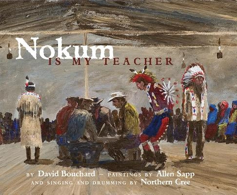 Nokum Is My Teacher by Bouchard, David