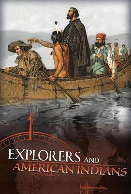 Explorers and American Indians: Comparing Explorers' and Native Americans' Experiences by Micklos Jr, John