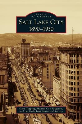 Salt Lake City: 1890-1930 by Topping, Gary