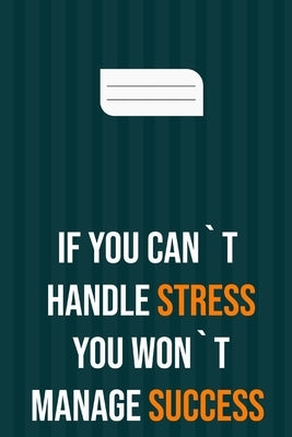 if you can`t handle stress you won`t manage success: motivation books, motivational interviewing, motivational gifts for women, girl, kids ( size 6x9 by Quotes Om, Motivational