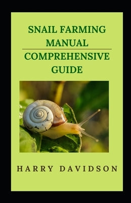 Snail Farming Manual Comprehensive Guide by Davidson, Harry