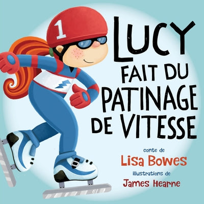 Lucy Fait Du Patinage de Vitesse by Bowes, Lisa