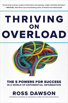 Thriving on Overload: The 5 Powers for Success in a World of Exponential Information by Dawson, Ross