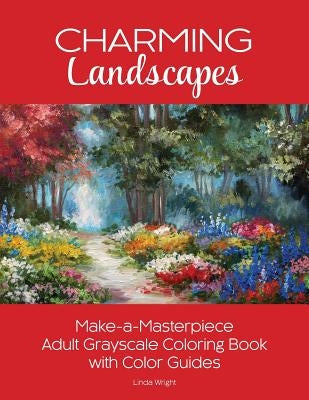 Charming Landscapes: Make-a-Masterpiece Adult Grayscale Coloring Book with Color Guides by Wright, Linda