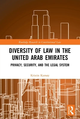 Diversity of Law in the United Arab Emirates: Privacy, Security, and the Legal System by Kam&#248;y, Kristin