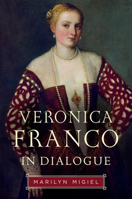 Veronica Franco in Dialogue by Migiel, Marilyn