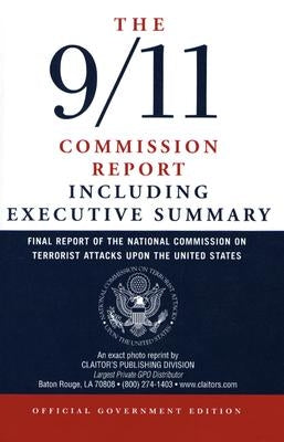 The 9/11 Commission Report: Final Report of the National Commission on Terrorist Attacks Upon the United States Including the Executive Summary by National Commission on Terrorist Attacks