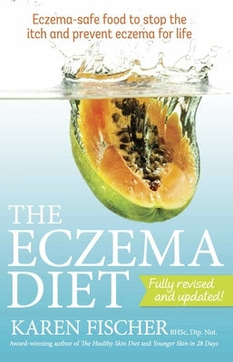 Eczema Diet: Eczema-Safe Food to Stop the Itch and Prevent Eczema for Life by Fischer, Karen