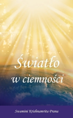 &#346;wiatlo w ciemno&#347;ci by Swamini Krishnamrita Prana