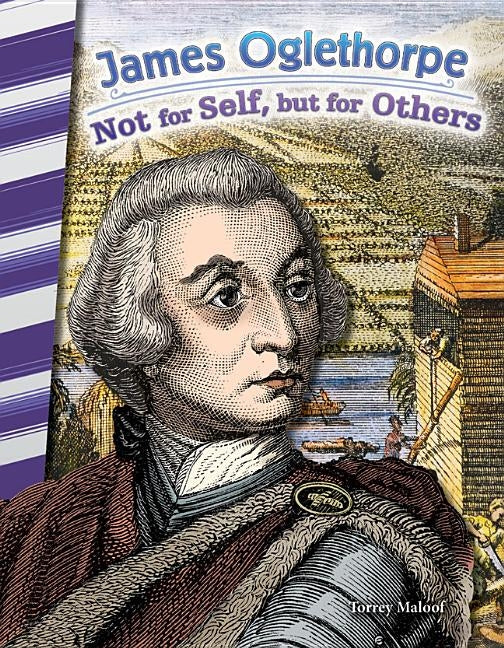 James Oglethorpe: Not for Self, But for Others by Maloof, Torrey