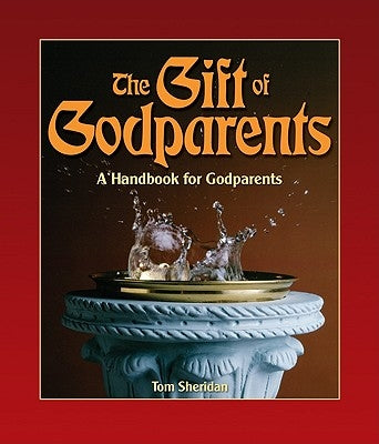 The Gift of Godparents: For Those Chosen with Love and Trust to Be Godparents by Sheridan, Tom