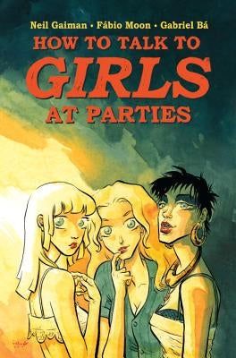 Neil Gaiman's How to Talk to Girls at Parties by Gaiman, Neil