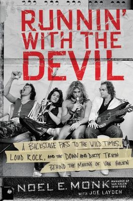 Runnin' with the Devil: A Backstage Pass to the Wild Times, Loud Rock, and the Down and Dirty Truth Behind the Making of Van Halen by Monk, Noel