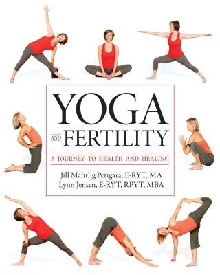 Yoga and Fertility: A Journey to Health and Healing by Petigara, Jill Mahrlig