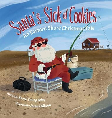 Santa's Sick of Cookies: An Eastern Shore Christmas Tale by Foley, Karen Young