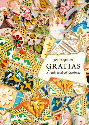 Gratias: A Little Book of Gratitude by Quinn, John