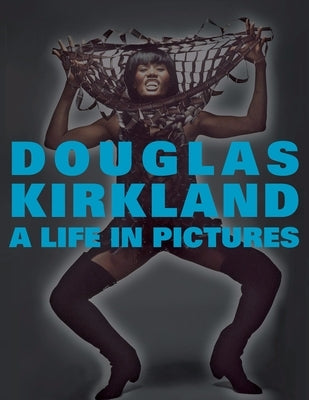 A Life in Pictures: The Douglas Kirkland Monographs by Kirkland, Douglas