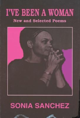 I've Been a Woman: New and Selected Poems by Sanchez, Sonia