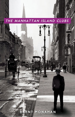 The Manhattan Island Clubs: A John Le Brun Novel, Book 3 by Monahan, Brent