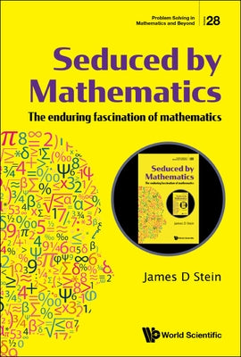 Seduced by Mathematics: The Enduring Fascination of Mathematics by Stein, James D.