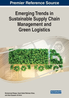 Emerging Trends in Sustainable Supply Chain Management and Green Logistics by Waqas, Muhammad