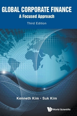 Global Corporate Finance: A Focused Approach (Third Edition) by Kim, Kenneth A.